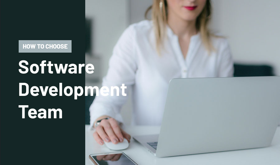 How to Choose the Right Software Development Team