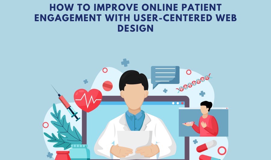 How to Improve Online Patient Engagement with User-Centered Web Design